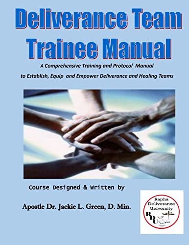 Deliverance Team Trainee Manual: A Comprehensive Training and Protocol Manual to Establish, Equip and Empower Deliverance and Healing Teams von Createspace Independent Publishing Platform
